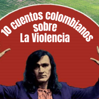 10 cuentos colombianos sobre La Violencia (con mayúscula)